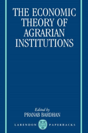 The Economic Theory of Agrarian Institutions Clarendon Paperbacks