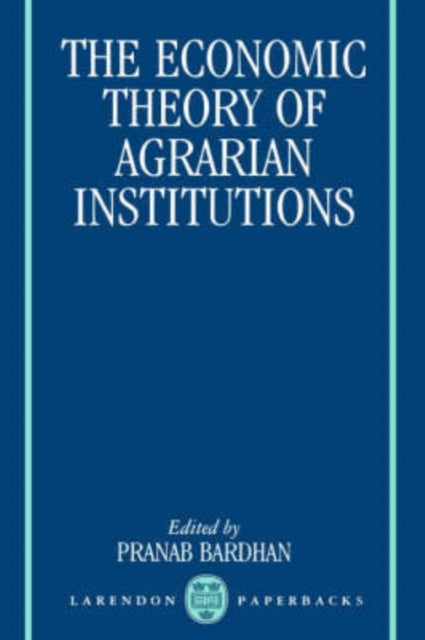 The Economic Theory of Agrarian Institutions Clarendon Paperbacks