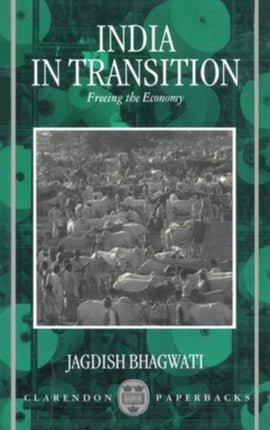 India in Transition Freeing the Economy Clarendon Paperbacks