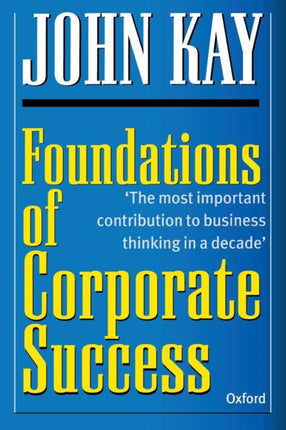 Foundations of Corporate Success How Business Strategies Add Value by Kay John  1995  Paperback