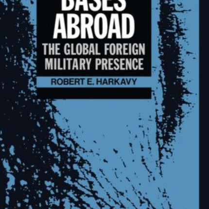 Bases Abroad The Global Foreign Military Presence SIPRI Monographs