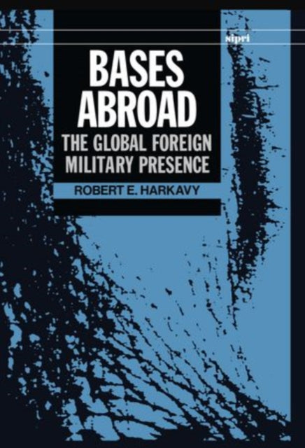 Bases Abroad The Global Foreign Military Presence SIPRI Monographs