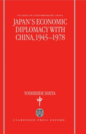 Japans Economic Diplomacy with China 19451978 Studies on Contemporary China