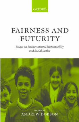Fairness and Futurity Essays on Environmental Sustainability and Social Justice