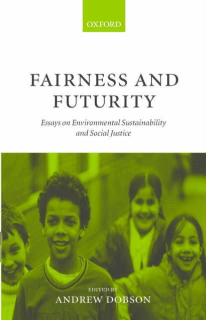 Fairness and Futurity Essays on Environmental Sustainability and Social Justice