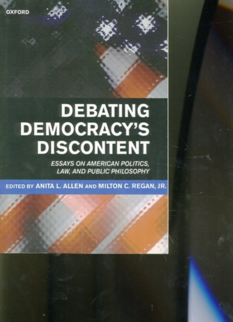 Debating Democracys Discontent Essays on American Politics Law and Public Philosophy