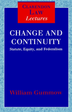 Change and Continuity Statute Equity and Federalism Clarendon Law Lectures