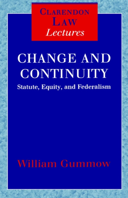 Change and Continuity Statute Equity and Federalism Clarendon Law Lectures
