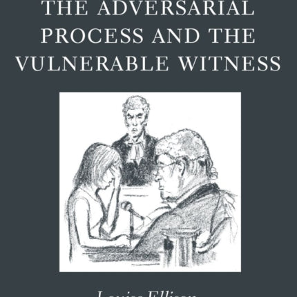 The Adversarial Process and the Vulnerable Witness Oxford Monographs on Criminal Law and Justice