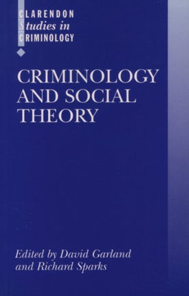 Criminology and Social Theory Clarendon Studies in Criminology