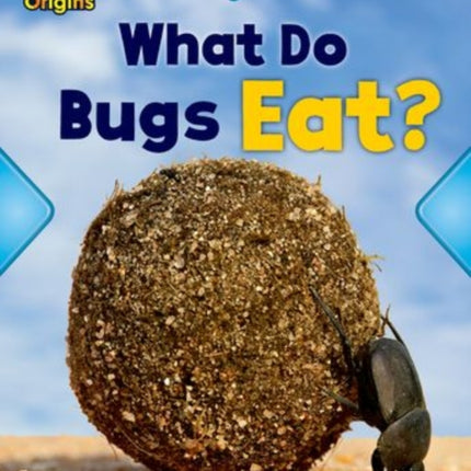 Project X Origins: Light Blue Book Band, Oxford Level 4: Bugs: What Do Bugs Eat?