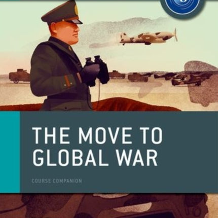 Oxford IB Diploma Programme: The Move to Global War Course Companion