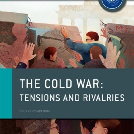 Oxford IB Diploma Programme: The Cold War: Superpower Tensions and Rivalries Course Companion