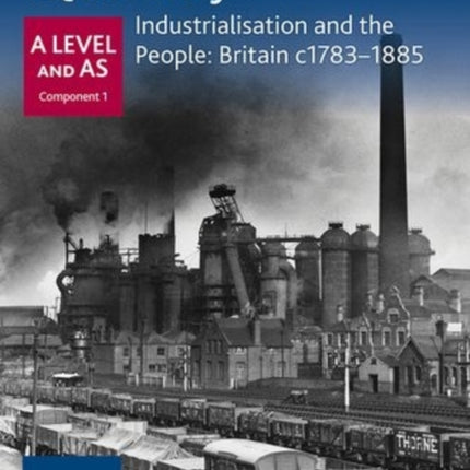 Oxford A Level History for AQA: Industrialisation and the People: Britain c1783-1885