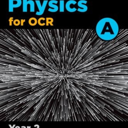 A Level Physics for OCR A: Year 2