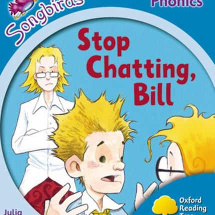 Oxford Reading Tree: Level 3: More Songbirds Phonics: Stop Chatting, Bill