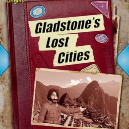 Project X Origins: Brown Book Band, Oxford Level 10: Lost and Found: Gladstone's Lost Cities