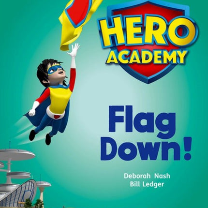 Hero Academy: Oxford Level 4, Light Blue Book Band: Flag Down!