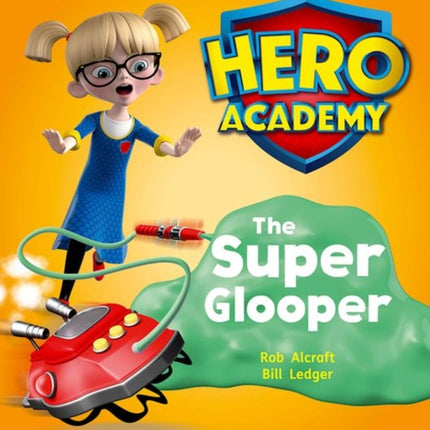 Hero Academy: Oxford Level 5, Green Book Band: The Super Glooper