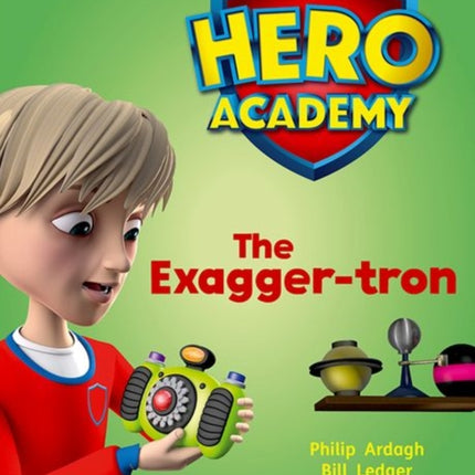 Hero Academy: Oxford Level 7, Turquoise Book Band: The Exagger-tron