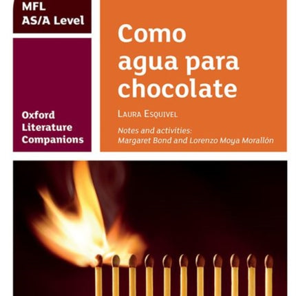 Oxford Literature Companions: Como agua para chocolate: study guide for AS/A Level Spanish set text