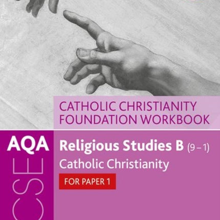 AQA GCSE Religious Studies B (9-1): Catholic Christianity Foundation Workbook: Catholic Christianity for Paper 1