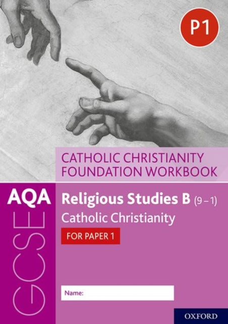 AQA GCSE Religious Studies B (9-1): Catholic Christianity Foundation Workbook: Catholic Christianity for Paper 1