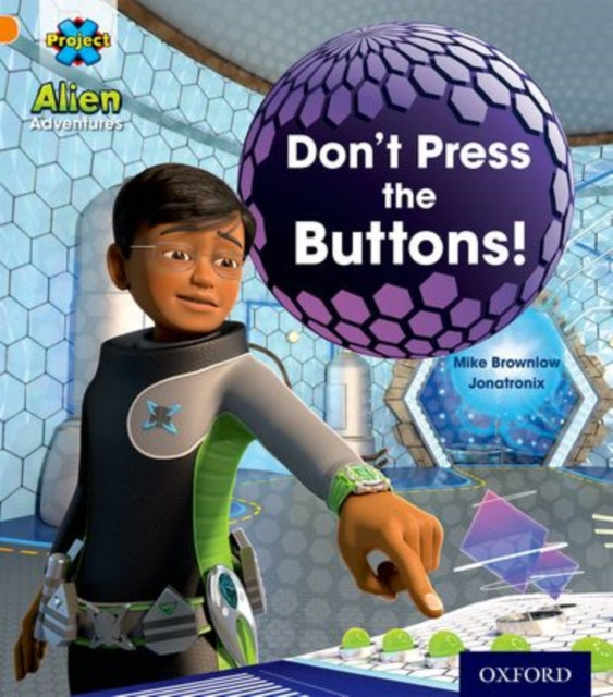 Project X: Alien Adventures: Orange: Don't Press the Buttons!