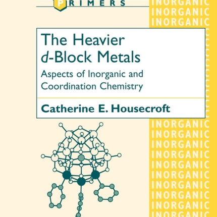 The Heavier dBlock Metals Aspects of Inorganic and Coordination Chemistry 73 Oxford Chemistry Primers