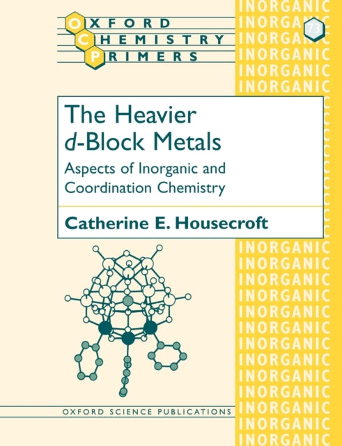 The Heavier dBlock Metals Aspects of Inorganic and Coordination Chemistry 73 Oxford Chemistry Primers