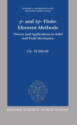 P And HP Finite Element Methods Theory and Applications to Solid and Fluid Mechanics Numerical Mathematics and Scientific Computation
