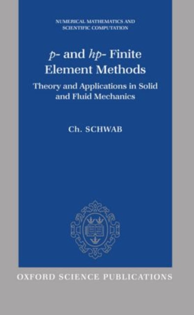 P And HP Finite Element Methods Theory and Applications to Solid and Fluid Mechanics Numerical Mathematics and Scientific Computation