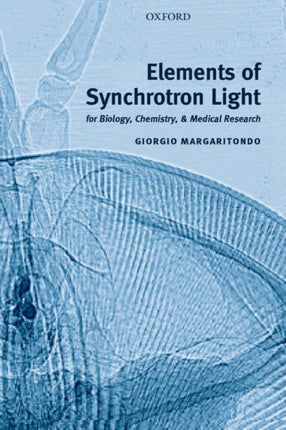 Elements of Synchrotron Light for Biology Chemistry and Medical Research