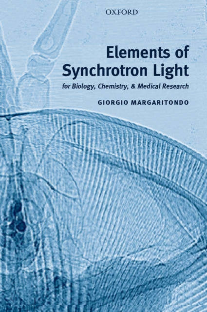 Elements of Synchrotron Light for Biology Chemistry and Medical Research