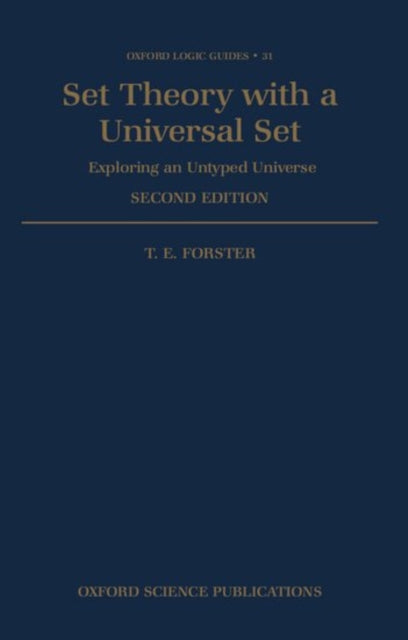 Set Theory with a Universal Set Exploring an Untyped Universe 31 Oxford Logic Guides