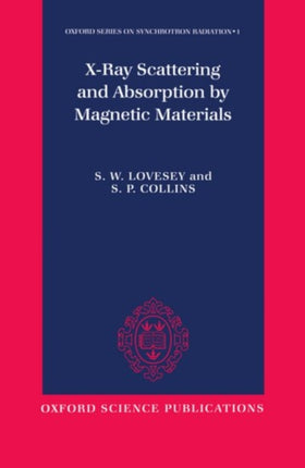XRay Scattering and Absorption by Magnetic Materials 1 Oxford Series on Synchrotron Radiation