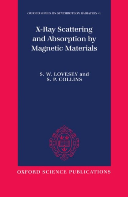 XRay Scattering and Absorption by Magnetic Materials 1 Oxford Series on Synchrotron Radiation