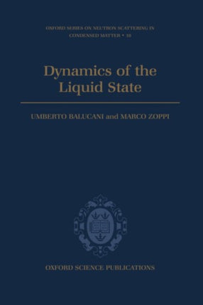 Dynamics of the Liquid State 10 Oxford Series on Neutron Scattering in Condensed Matter