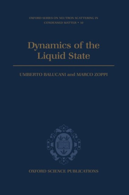 Dynamics of the Liquid State 10 Oxford Series on Neutron Scattering in Condensed Matter