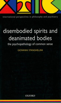Disembodied Spirits and Deanimated Bodies The Psychopathology of Common Sense International Perspectives in Philosophy and Psychiatry International Perspectives in Philosophy  Psychiatry