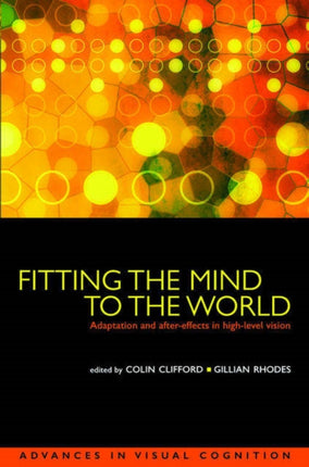 Fitting the Mind to the World Adaptation and AfterEffects in HighLevel Vision 2 Advances in Visual Cognition