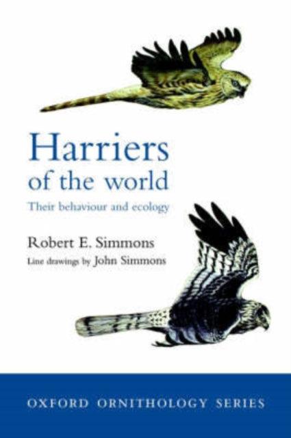 Harriers of the World Their Behaviour and Ecology Oxford Ornithology Series 11