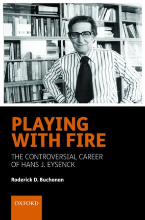Playing with Fire The controversial career of Hans J. Eysenck