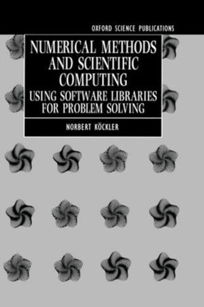 Numerical Methods and Scientific Computing Using Software Libraries for Problem Solving Oxford Science Publications