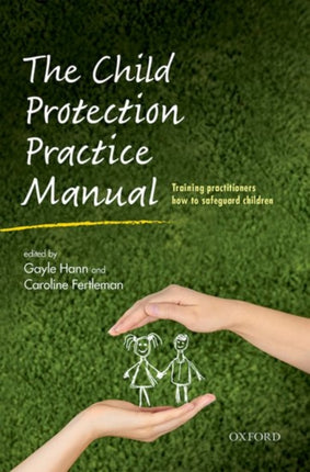 The Child Protection Practice Manual Training practitioners how to safeguard children