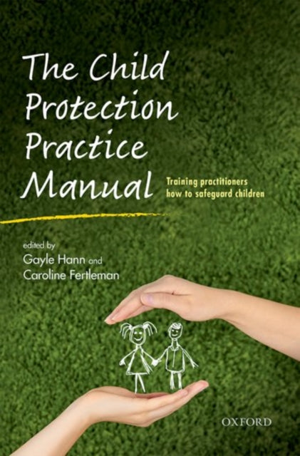 The Child Protection Practice Manual Training practitioners how to safeguard children