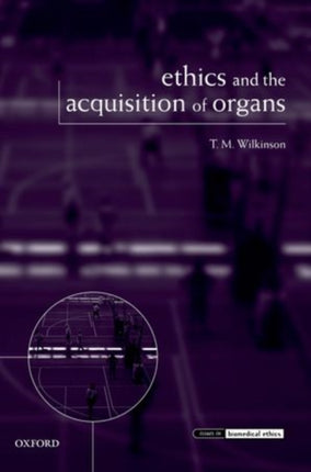 Ethics and the Acquisition of Organs Issues in Biomedical Ethics