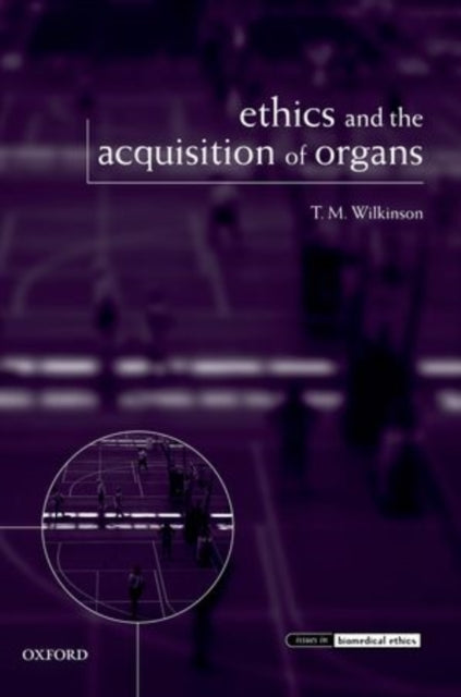 Ethics and the Acquisition of Organs Issues in Biomedical Ethics
