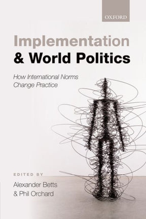 Implementation and World Politics How International Norms Change Practice