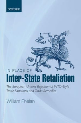 In Place of InterState Retaliation The European Unions Rejection of WTOstyle Trade Sanctions and Trade Remedies